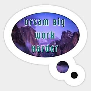 Dream big work harder Sticker